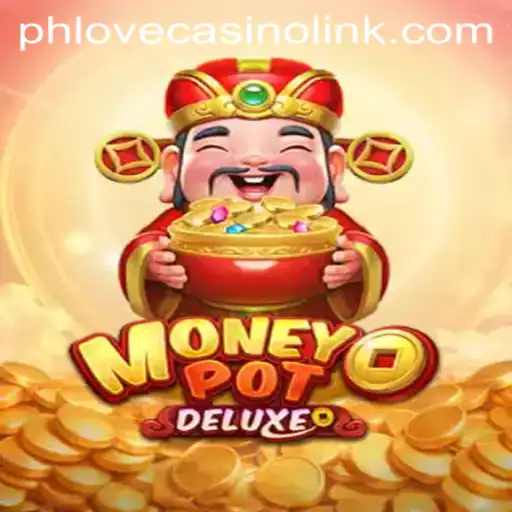 Discover the Excitement of MoneyPotDELUXE at Phlove Casino Link