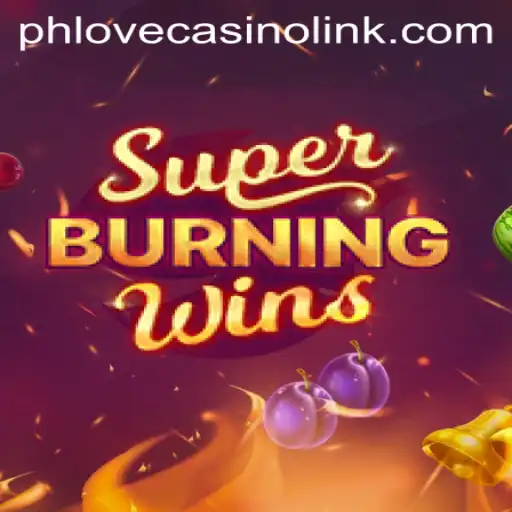 Discover the Excitement of SuperBurningWins at Phlove Casino